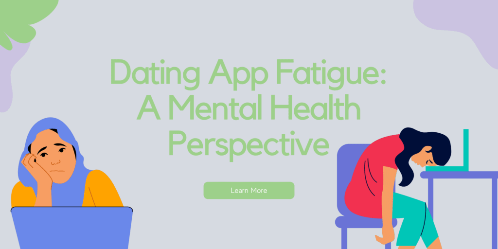 Dating App Fatigue: A Mental Health Perspective