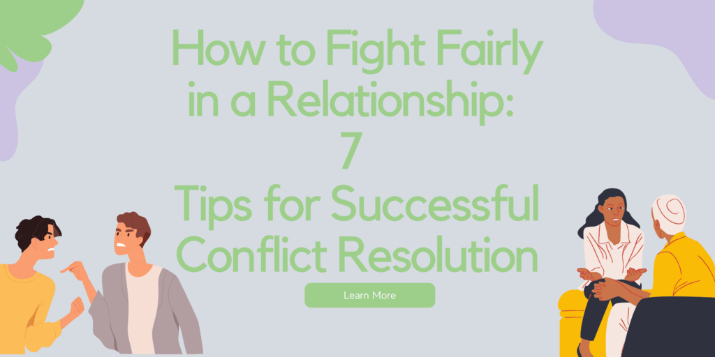 How to Fight Fairly in a Relationship: 7 Tips for Successful Conflict Resolution