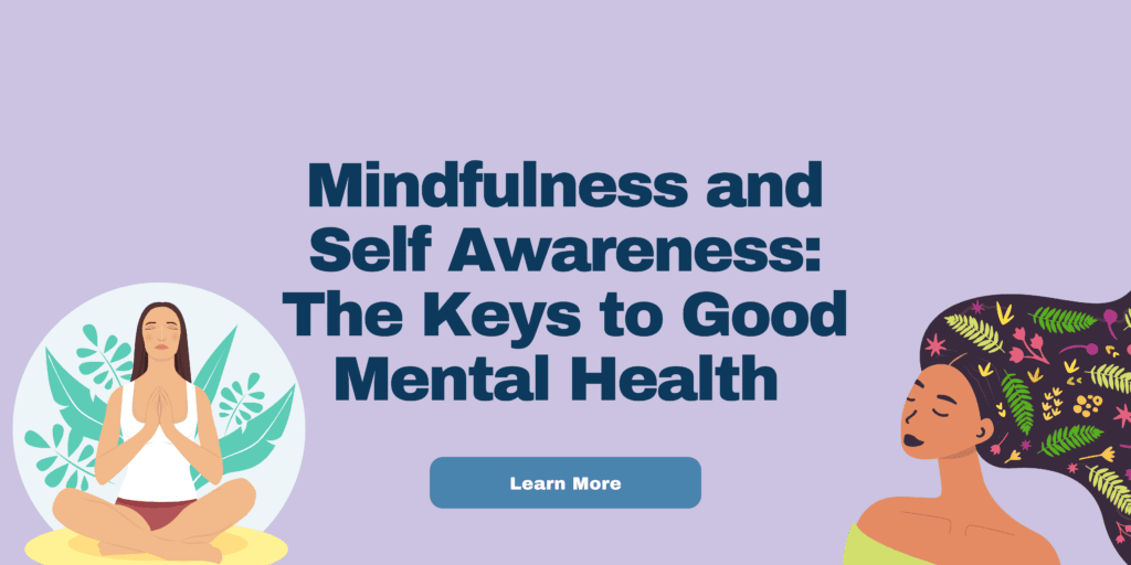 Mindfulness and Self Awareness: The Keys to Good Mental Health