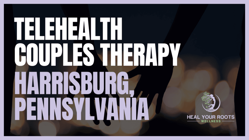 Telehealth Couples Therapy in Harrisburg, Pennsylvania