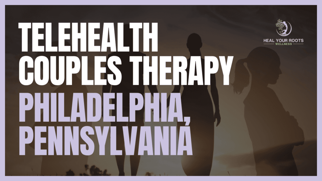 Telehealth Couples Therapy in Philadelphia, Pennsylvania