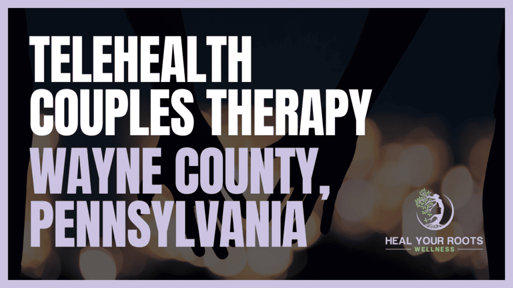 Telehealth Couples Therapy in Wayne County, Pennsylvania