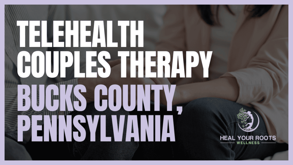 Telehealth Couples Therapy in Bucks County, Pennsylvania