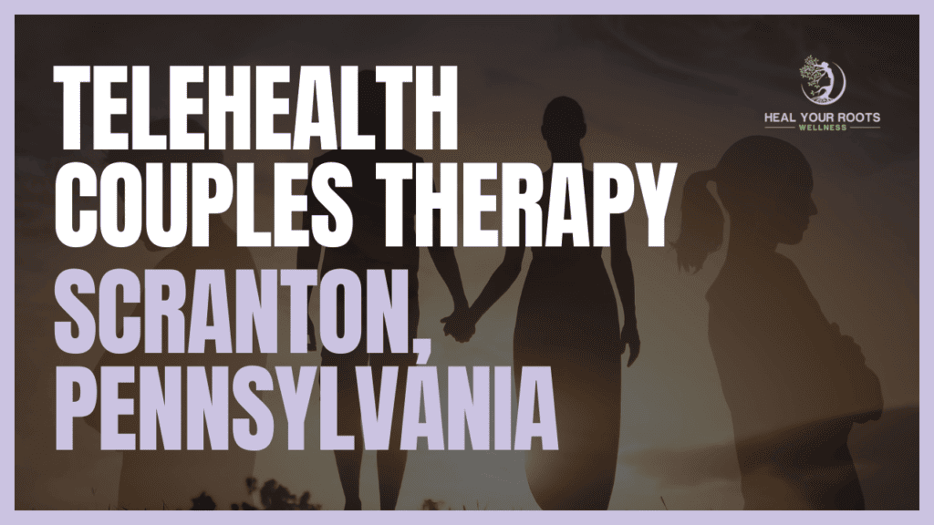 Telehealth Couples Therapy in Scranton, Pennsylvania
