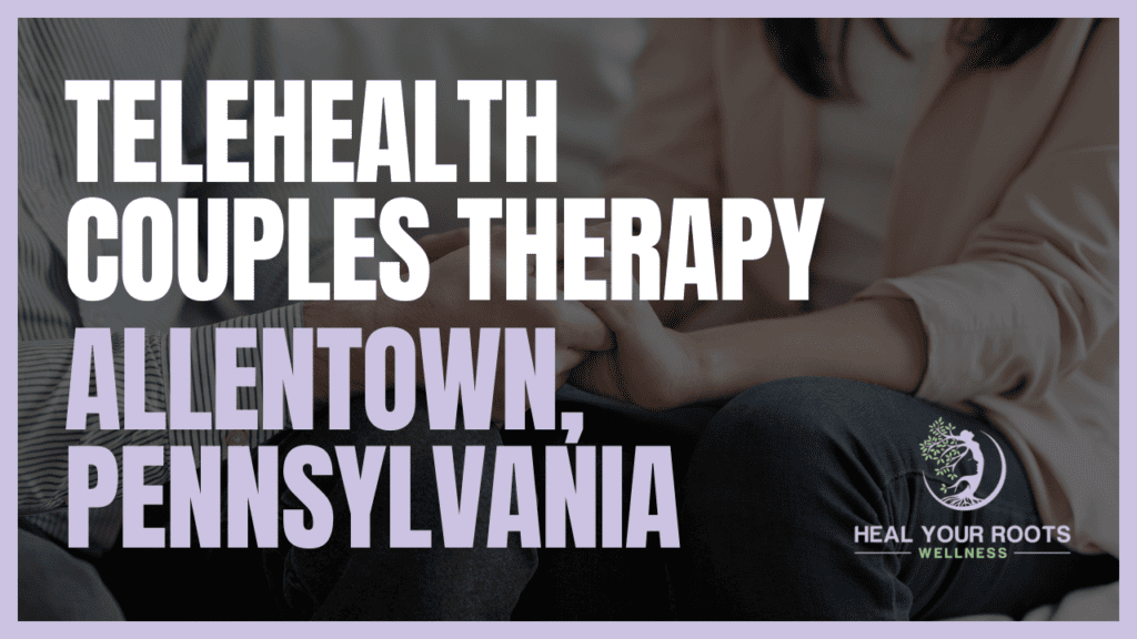 Telehealth Couples Therapy in Allentown, Pennsylvania