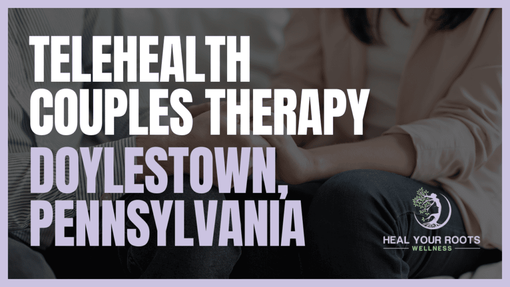 Telehealth Couples Therapy in Doylestown, Pennsylvania