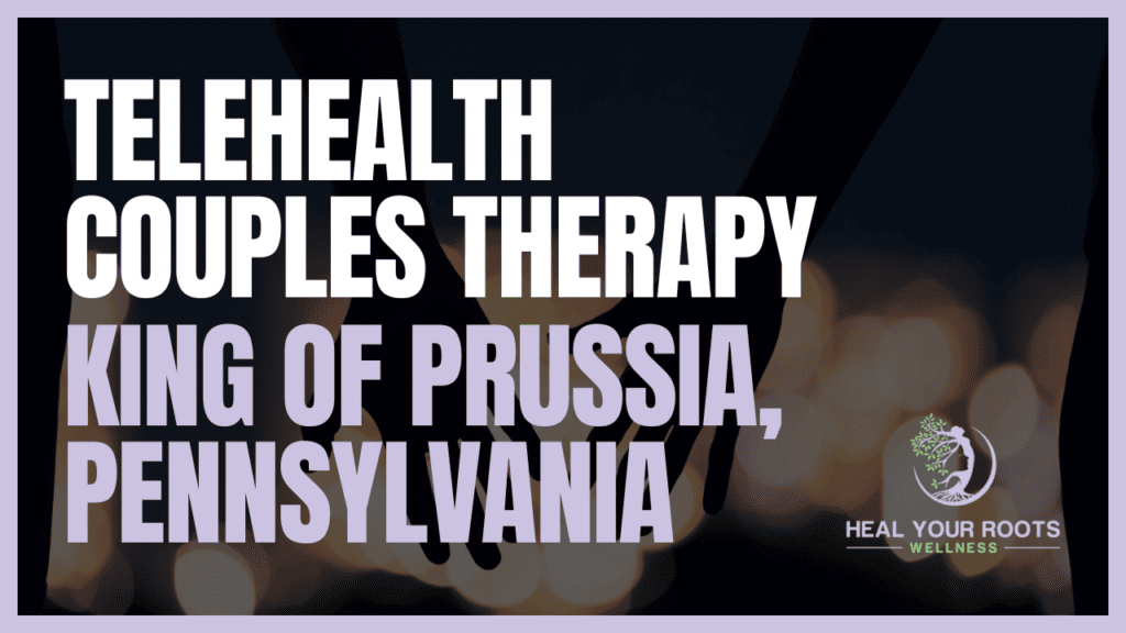 Telehealth Couples Therapy in King of Prussia, Pennsylvania
