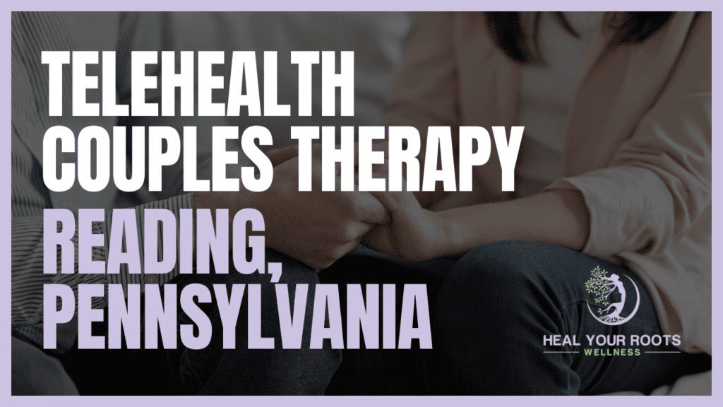 Telehealth Couples Therapy in Reading, Pennsylvania