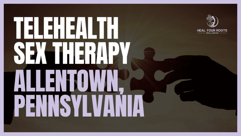 Telehealth Sex Therapy in Allentown, Pennsylvania