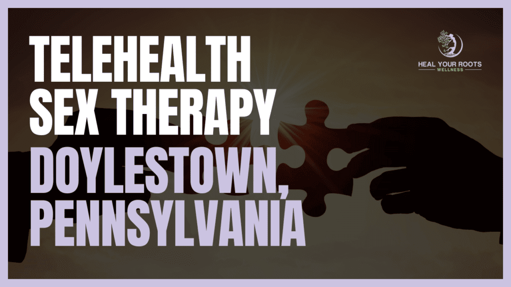 Telehealth Sex Therapy in Doylestown, Pennsylvania