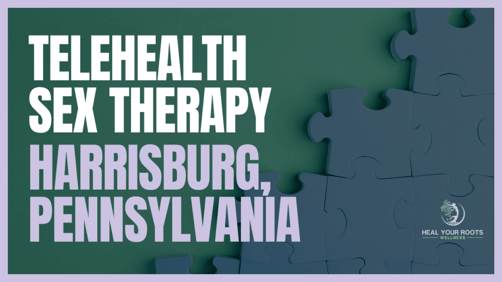 Telehealth Sex Therapy in Harrisburg, Pennsylvania