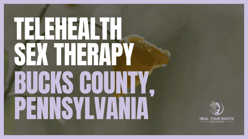 Telehealth Sex Therapy in Bucks County, Pennsylvania