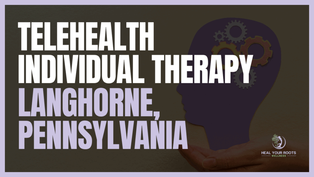 Telehealth Individual Therapy in Langhorne, Pennsylvania