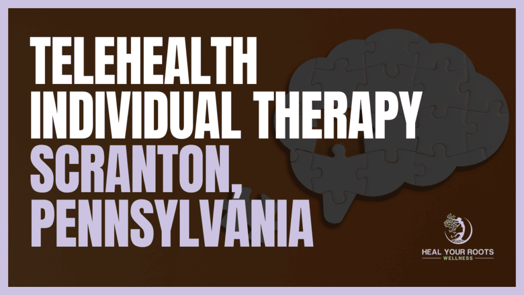 Telehealth Individual Therapy in Scranton, Pennsylvania