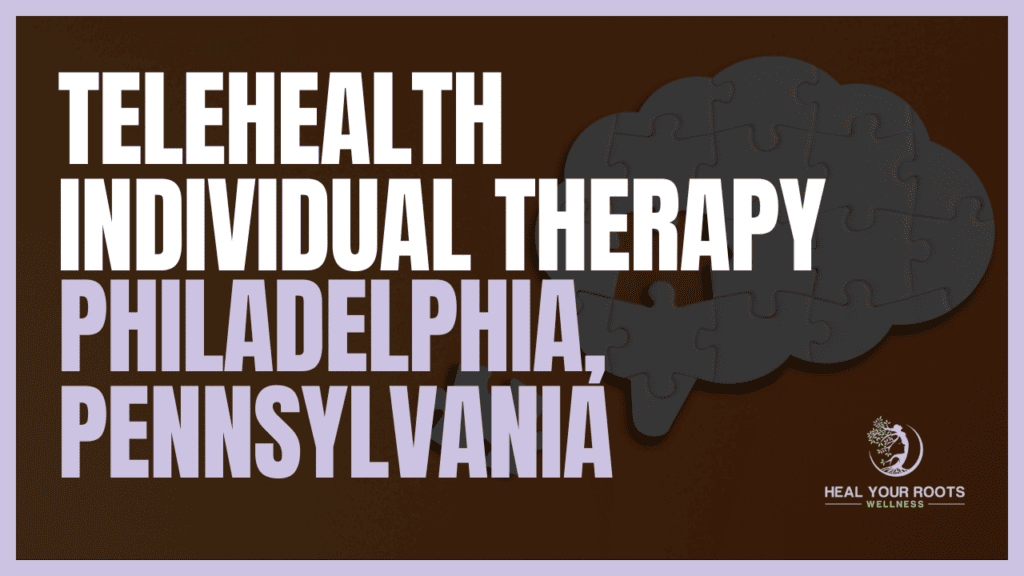 Telehealth Individual Therapy in Philadelphia, Pennsylvania