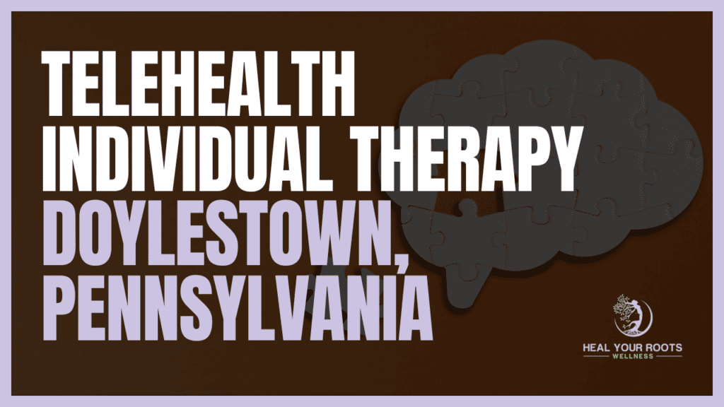 Telehealth Individual Therapy in Doylestown, Pennsylvania