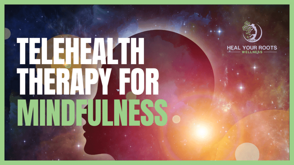 Heal Your Roots Wellness offers Mindfulness