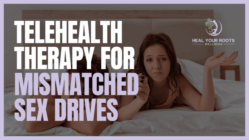 Heal Your Roots Wellness offers Mismatched Sex Drives